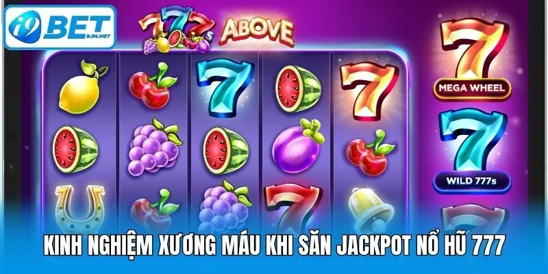 Kinh nghiệm xương máu khi săn Jackpot nổ hũ 777